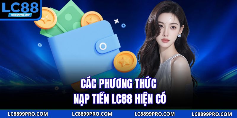 Các phương thức nạp tiền LC88 hiện có