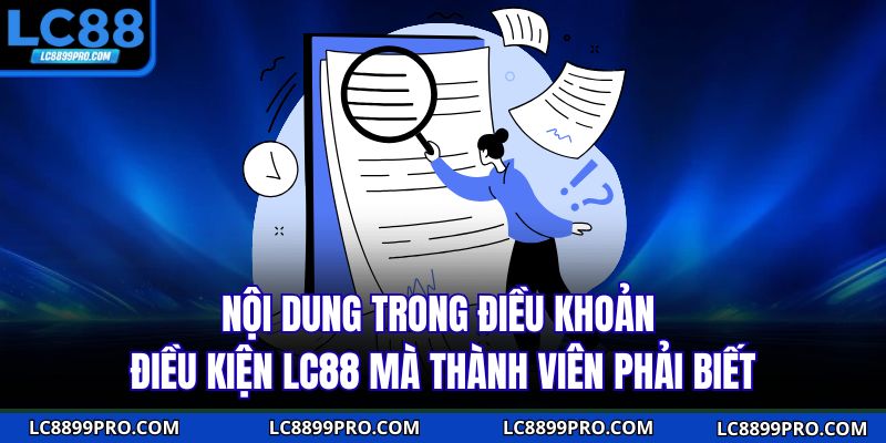 Nội dung trong điều khoản điều kiện LC88 mà thành viên phải biết