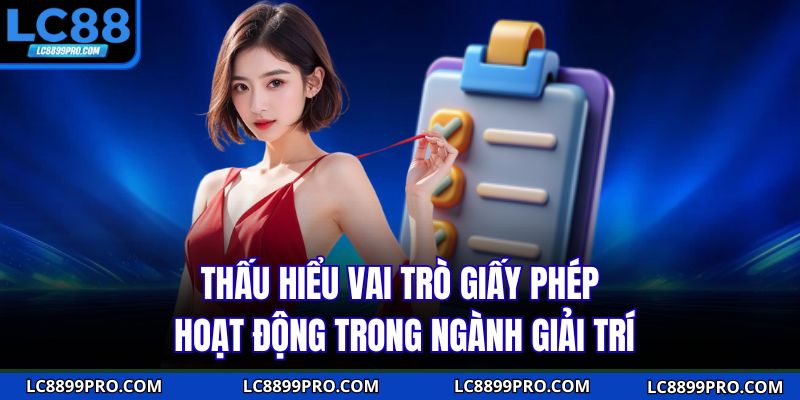 Thấu hiểu vai trò giấy phép hoạt động trong ngành giải trí